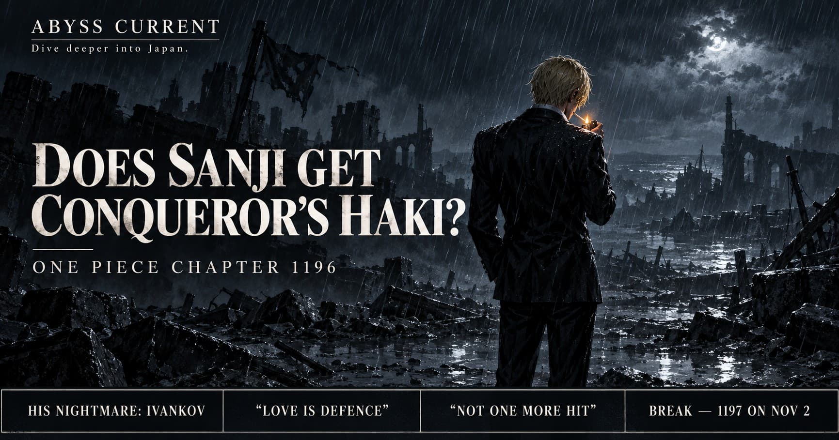 Editorial key art for the chapter 1196 report: Sanji seen from behind in a black suit, standing in heavy rain over a ruined battlefield at night, lighting a cigarette — the only warm light in the scene. Text reads DOES SANJI GET CONQUEROR’S HAKI? and ONE PIECE CHAPTER 1196, with a strip reading HIS NIGHTMARE: IVANKOV, LOVE IS DEFENCE, NOT ONE MORE HIT, BREAK — 1197 ON NOV 2. ABYSS CURRENT wordmark top left.