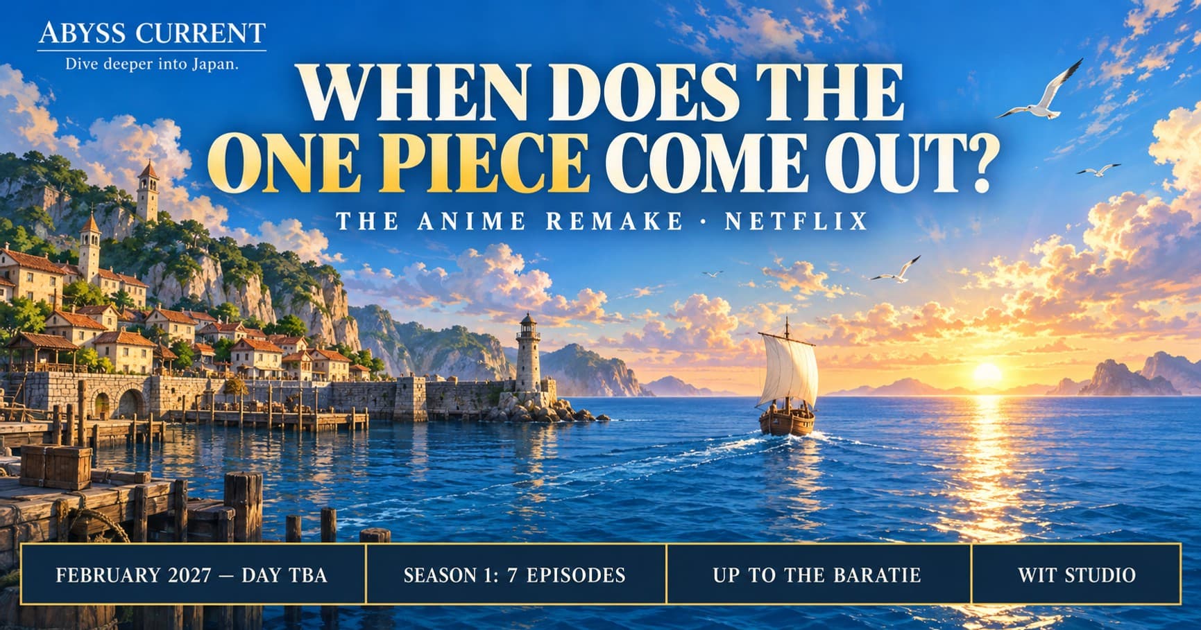 Painted editorial artwork of a small wooden boat with an unmarked white sail leaving a harbor village toward sunrise, with gulls overhead. Headline: WHEN DOES THE ONE PIECE COME OUT? Four text boxes give February 2027, seven episodes, the Baratie, and WIT STUDIO. No people, flags, or Netflix logo are shown.